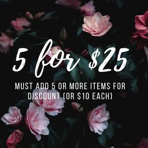 5 for $25 - must add 5+ items to bundle